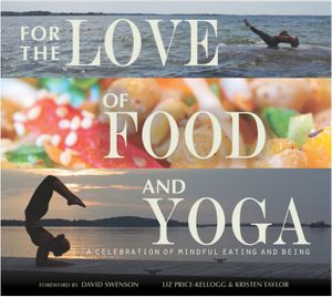 For The Love Of Food And Yoga, by Liz Price-Kellogg and Kristen Taylor