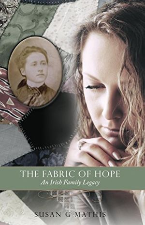 The Fabric of Hope: An Irish Family Legacy, by Susan G. Mathis
