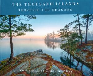 Thousand Islands Through the Seasons, by Chris Murray