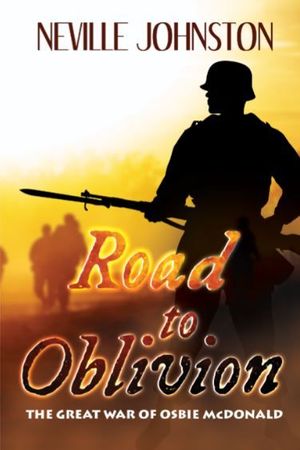 Road to Oblivion: The Great War of Osbie McDonald, by Neville Johnston